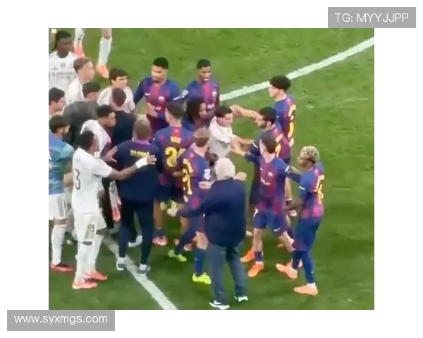 皇马巴萨名场面重现:关键战术深度解析与场上激烈冲突全景回放